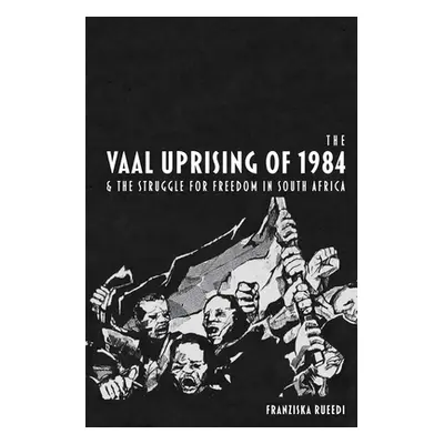 "Vaal Uprising of 1984 and the Struggle for Freedom in South Africa" - "" ("Rueedi Franziska")