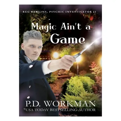 "Magic Ain't a Game: A Paranormal & Cat Cozy Mystery" - "" ("Workman P. D.")