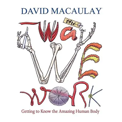 "The Way We Work: Getting to Know the Amazing Human Body" - "" ("Macaulay David")