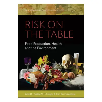 "Risk on the Table: Food Production, Health, and the Environment" - "" ("Creager Angela N. H.")