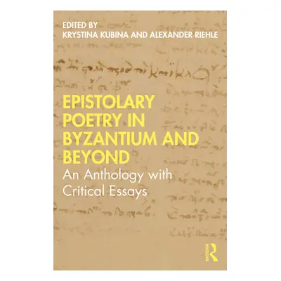 "Epistolary Poetry in Byzantium and Beyond: An Anthology with Critical Essays" - "" ("Kubina Kry