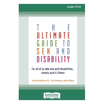 "The Ultimate Guide to Sex and Disability: For All of Us Who Live with Disabilities, Chronic Pai