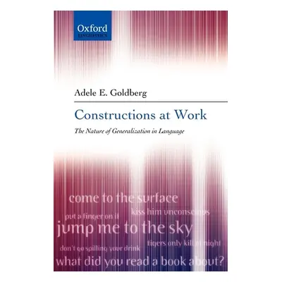 "Constructions at Work: The Nature of Generalization in Language" - "" ("Goldberg Adele")