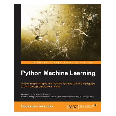 "Python Machine Learning: Unlock deeper insights into Machine Leaning with this vital guide to c