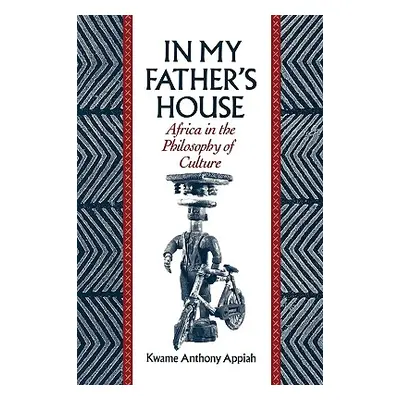 "In My Father's House: Africa in the Philosophy of Culture" - "" ("Appiah Kwame Anthony")