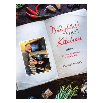 "My Daughter's First Kitchen: The Wines Family Cookbook" - "" ("Wines Daniel")