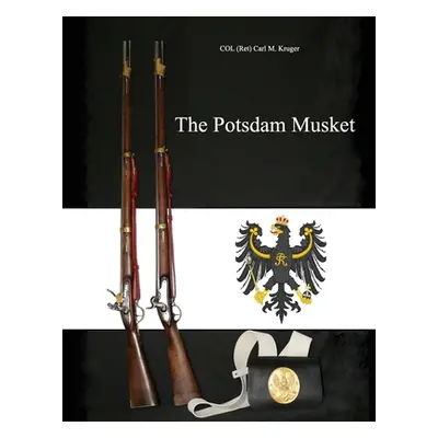 "The Potsdam Musket" - "" ("Kruger Col (ret) Carl M.")