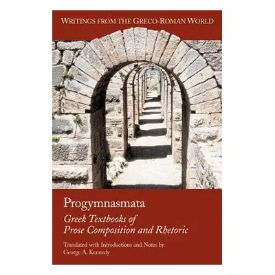 "Progymnasmata: Greek Textbooks of Prose Composition and Rhetoric" - "" ("Kennedy George Alexand