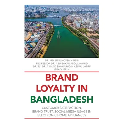 "Brand Loyalty in Bangladesh: Customer Satisfaction, Brand Trust, Social Media Usage in Electron