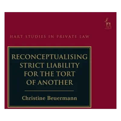 "Reconceptualising Strict Liability for the Tort of Another" - "" ("Beuermann Christine")