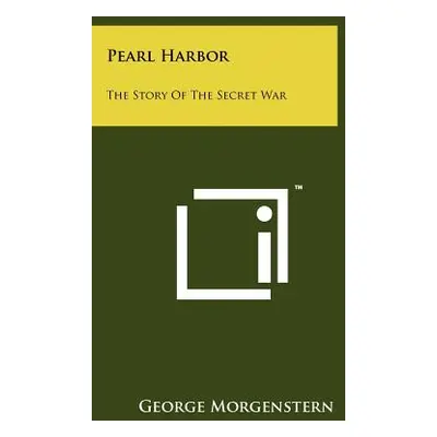 "Pearl Harbor: The Story Of The Secret War" - "" ("Morgenstern George")