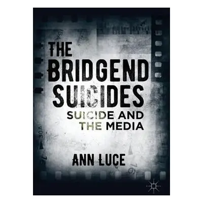 "The Bridgend Suicides: Suicide and the Media" - "" ("Luce Ann")