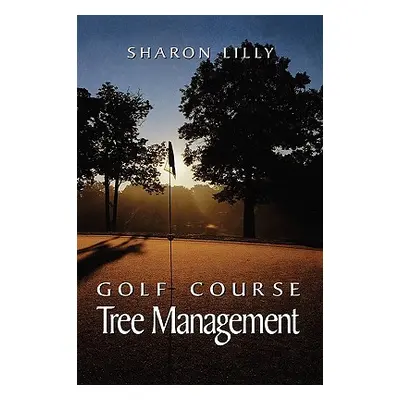 "Golf Course Tree Management" - "" ("Lilly Sharon")