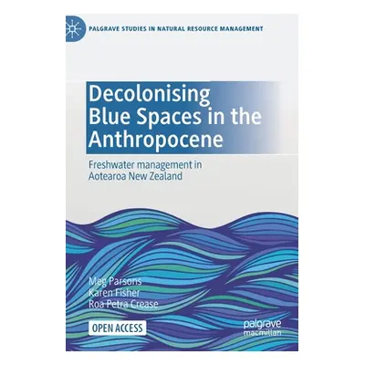 "Decolonising Blue Spaces in the Anthropocene: Freshwater Management in Aotearoa New Zealand" - 