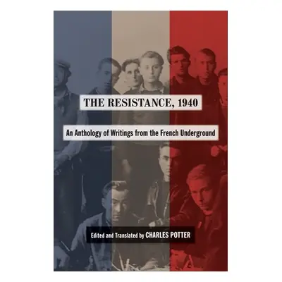 "The Resistance, 1940: An Anthology of Writings from the French Underground" - "" ("Potter Charl