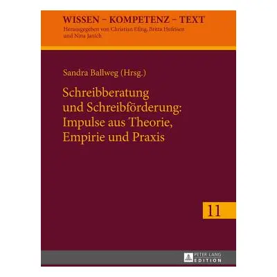 "Schreibberatung Und Schreibfoerderung: Impulse Aus Theorie, Empirie Und Praxis" - "" ("Ballweg 