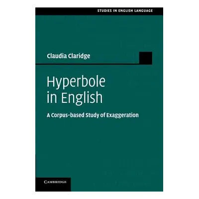 "Hyperbole in English: A Corpus-Based Study of Exaggeration" - "" ("Claridge Claudia")