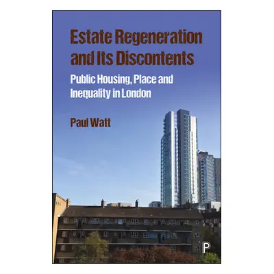 "Estate Regeneration and Its Discontents: Public Housing, Place and Inequality in London" - "" (