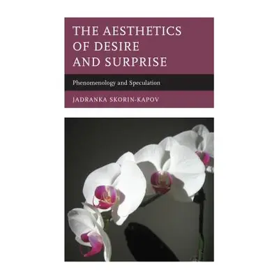 "The Aesthetics of Desire and Surprise: Phenomenology and Speculation" - "" ("Skorin-Kapov Jadra