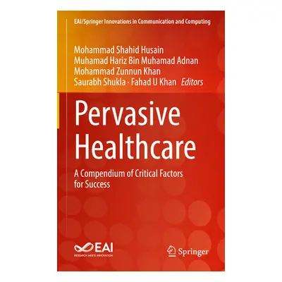 "Pervasive Healthcare: A Compendium of Critical Factors for Success" - "" ("Husain Mohammad Shah