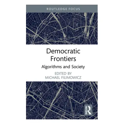 "Democratic Frontiers: Algorithms and Society" - "" ("Filimowicz Michael")