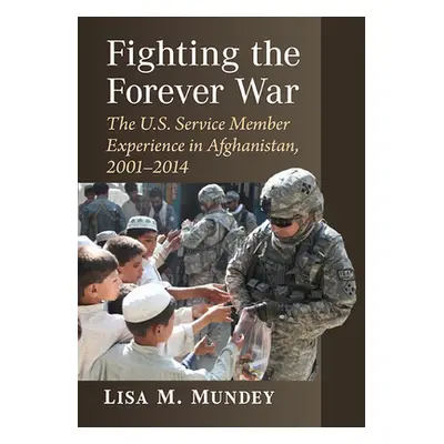 "Fighting the Forever War: The U.S. Service Member Experience in Afghanistan, 2001-2014" - "" ("