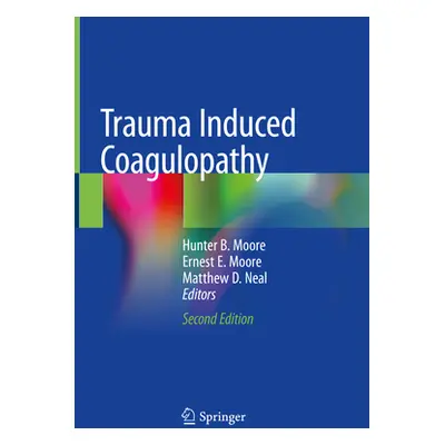 "Trauma Induced Coagulopathy" - "" ("Moore Hunter B.")