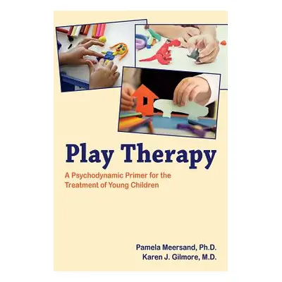 "Play Therapy: A Psychodynamic Primer for the Treatment of Young Children" - "" ("Meersand Pamel