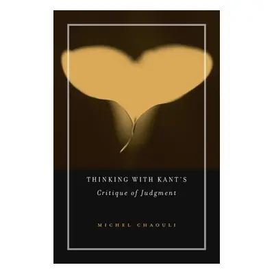 "Thinking with Kant's Critique of Judgment" - "" ("Chaouli Michel")