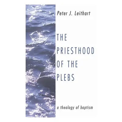 "The Priesthood of the Plebs" - "" ("Leithart Peter J.")