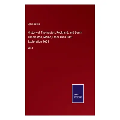 "History of Thomaston, Rockland, and South Thomaston, Maine, From Their First Exploration 1605: 