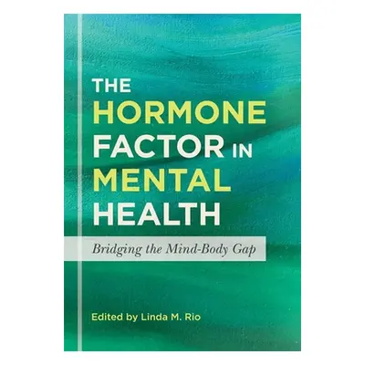 "The Hormone Factor in Mental Health: Bridging the Mind-Body Gap" - "" ("Burke Valeras Aimee Bur