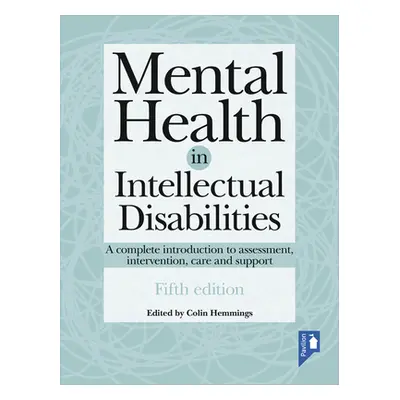 "Mental Health in Intellectual Disabilities: A Complete Introduction to Assessment, Intervention