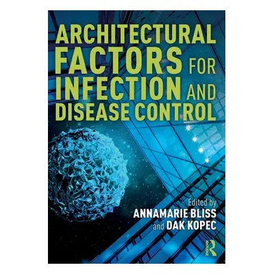 "Architectural Factors for Infection and Disease Control" - "" ("Bliss Annamarie")