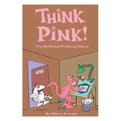 "Think Pink: The Story of DePatie-Freleng (hardback)" - "" ("Arnold Mark")