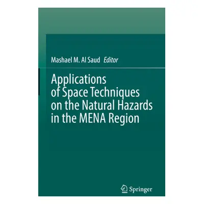 "Applications of Space Techniques on the Natural Hazards in the Mena Region" - "" ("Al Saud Mash