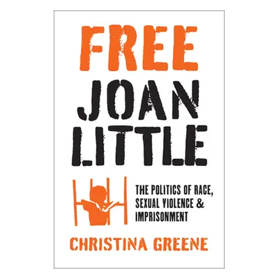 "Free Joan Little: The Politics of Race, Sexual Violence, and Imprisonment" - "" ("Greene Christ