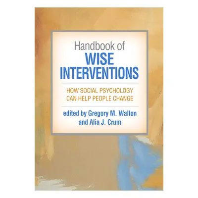 "Handbook of Wise Interventions: How Social Psychology Can Help People Change" - "" ("Walton Gre