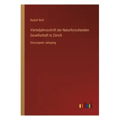 "Vierteljahrsschrift der Naturforschenden Gesellschaft in Zrich: Dreissigster Jahrgang" - "" ("W