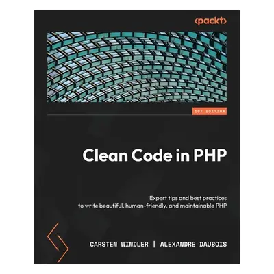 "Clean Code in PHP: Expert tips and best practices to write beautiful, human-friendly, and maint