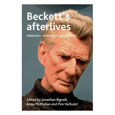 "Beckett's Afterlives: Adaptation, Remediation, Appropriation" - "" ("Bignell Jonathan")