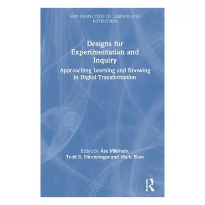 "Designs for Experimentation and Inquiry: Approaching Learning and Knowing in Digital Transforma