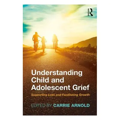 "Understanding Child and Adolescent Grief: Supporting Loss and Facilitating Growth" - "" ("Arnol