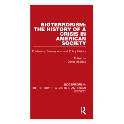 "Bioterrorism: The History of a Crisis in American Society: Epidemics, Bioweapons, and Policy Hi