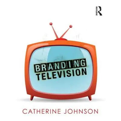 "Branding Television" - "" ("Johnson Catherine")