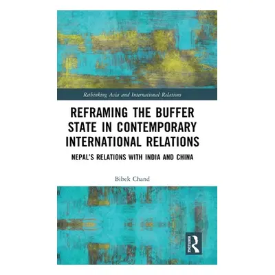 "Reframing the Buffer State in Contemporary International Relations: Nepal's Relations with Indi