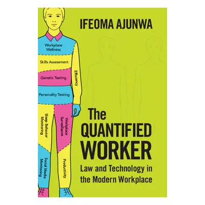 "The Quantified Worker: Law and Technology in the Modern Workplace" - "" ("Ajunwa Ifeoma")