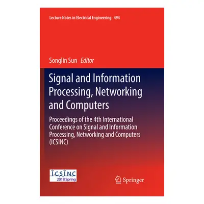 "Signal and Information Processing, Networking and Computers: Proceedings of the 4th Internation