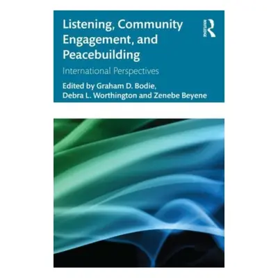 "Listening, Community Engagement, and Peacebuilding: International Perspectives" - "" ("Bodie Gr