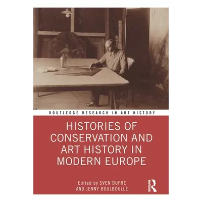 "Histories of Conservation and Art History in Modern Europe" - "" ("Dupr Sven")